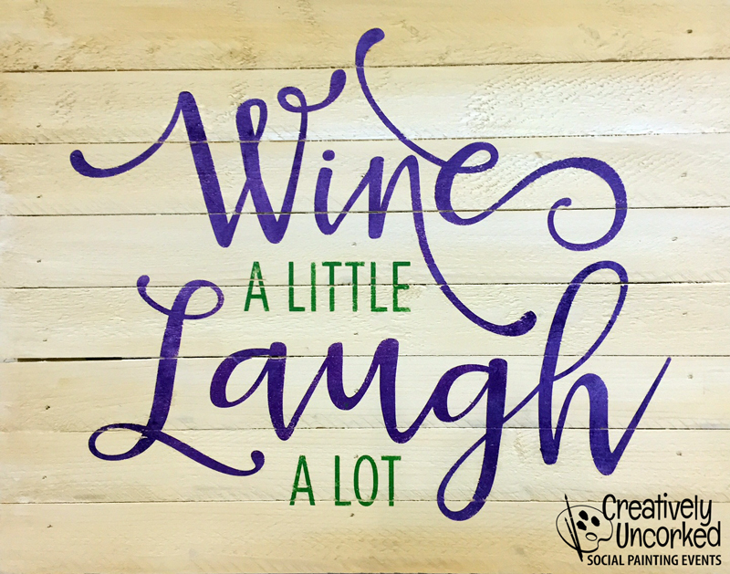 Wine a Little, Laugh a Lot at Creatively Uncorked https://creativelyuncorked.com/